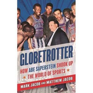 Globetrotter: How Abe Saperstein Shook Up the World of Sports -- Mark Jacob